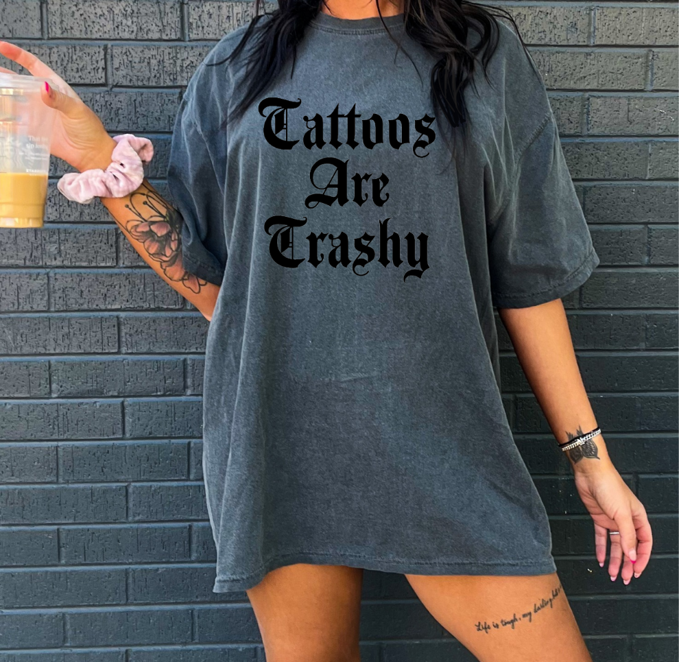 Tattoos Are Trashy - Crewneck, Hoodie, or T-Shirt