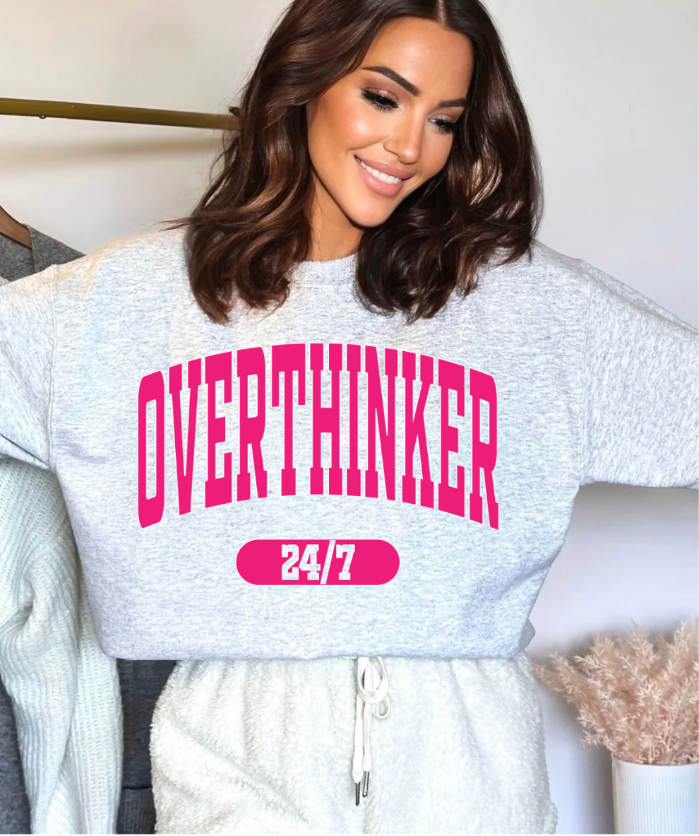 Overthinker 24/7 - Crewneck, Hoodie, or T-Shirt