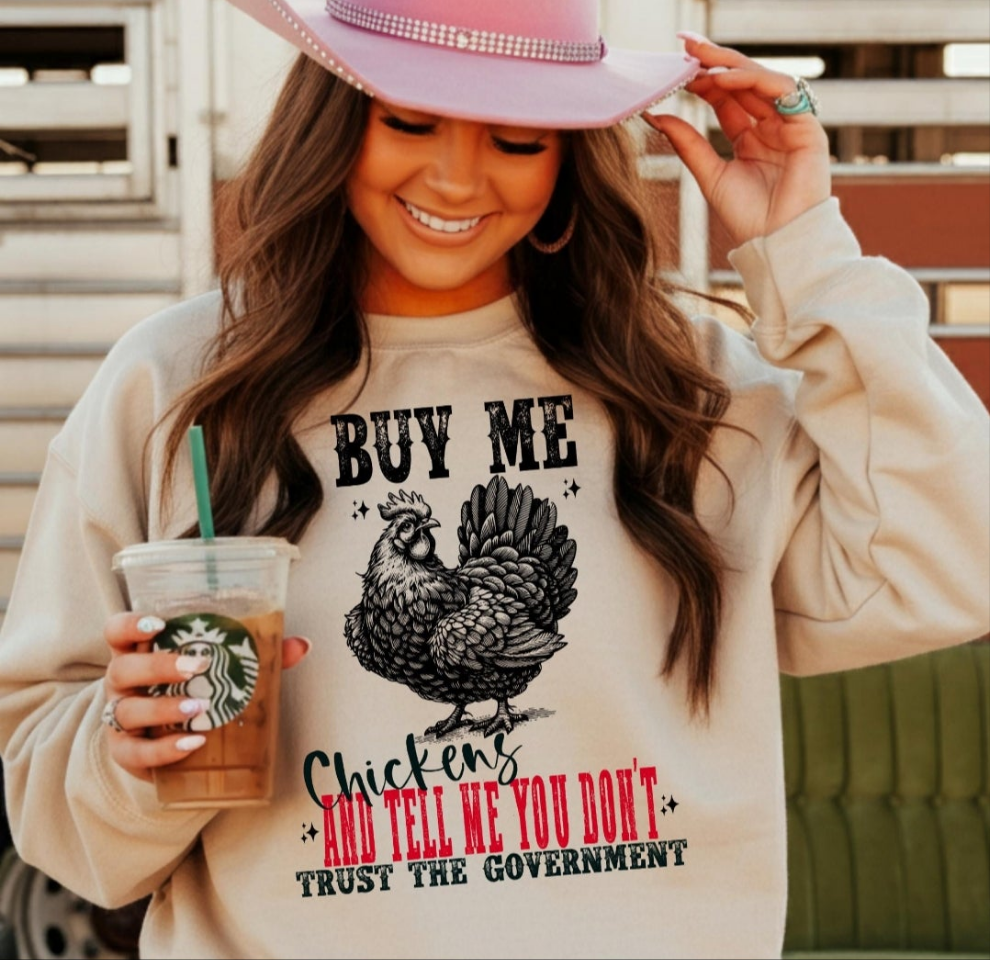 Buy Me Chickens - Crewneck, Hoodie, or T-Shirt