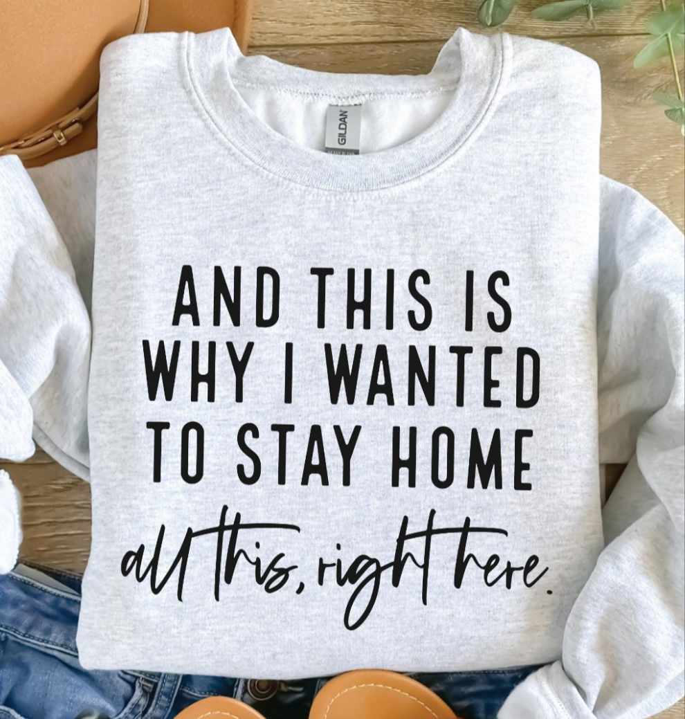 This Is why I Wanted To Stay Home - Crewneck, Hoodie, or T-Shirt