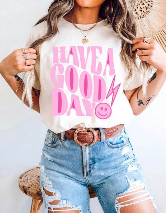 Have a Good Day -  Crewneck, Hoodie, or T-Shirt